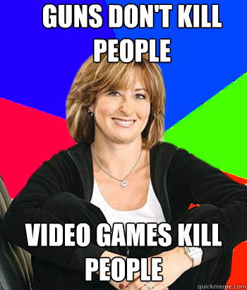 Guns don't kill people  video games kill people  Sheltering Suburban Mom