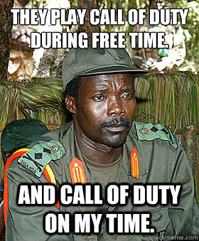 They play Call of Duty during free time.
 And Call of Duty on MY time.  Kony