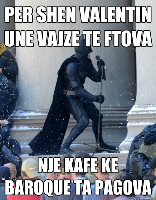 per shen valentin une vajze te ftova nje kafe ke baroque ta pagova  Karaoke Batman