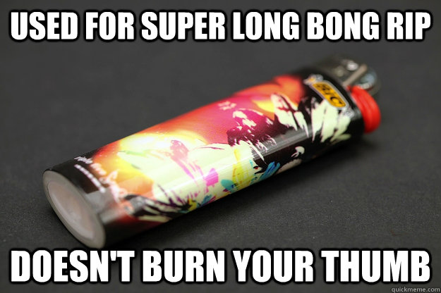 Used for super long bong rip doesn't burn your thumb  Good Guy Lighter