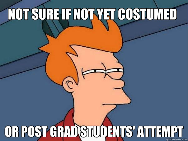 Not sure if not yet costumed Or Post Grad students' attempt  Futurama Fry