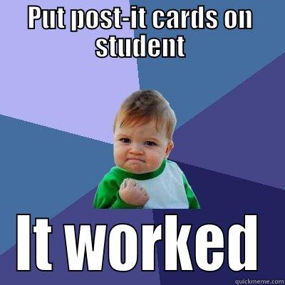 Put post-it cards on student - PUT POST-IT CARDS ON STUDENT IT WORKED Success Kid