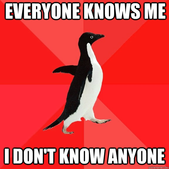 Everyone knows me I don't know anyone  Socially Awesome Penguin