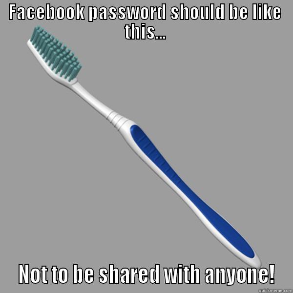 FACEBOOK PASSWORD SHOULD BE LIKE THIS...  NOT TO BE SHARED WITH ANYONE! Misc