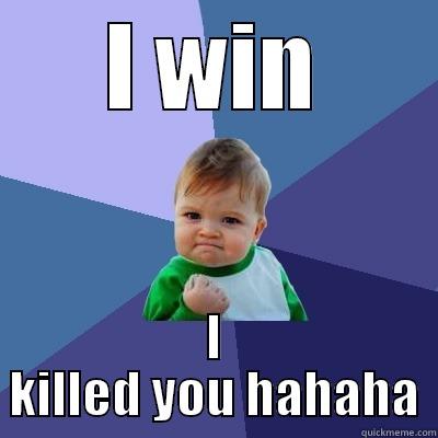 I WIN I KILLED YOU HAHAHA Success Kid