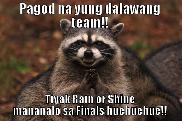 PAGOD NA YUNG DALAWANG TEAM!! TIYAK RAIN OR SHINE MANANALO SA FINALS HUEHUEHUE!! Evil Plotting Raccoon