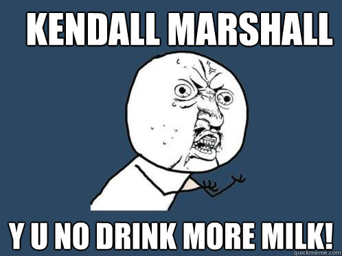 Kendall Marshall y u no drink more milk!  Y U No