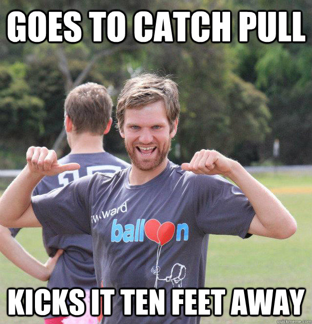 Goes to catch pull kicks it ten feet away  Intermediate Male Ultimate Player