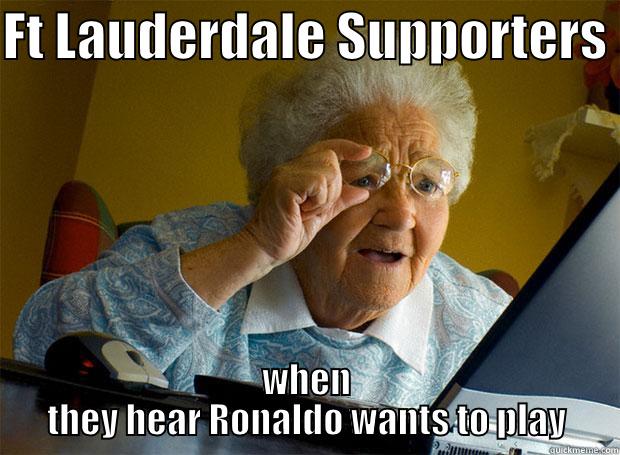 FT LAUDERDALE SUPPORTERS  WHEN THEY HEAR RONALDO WANTS TO PLAY Grandma finds the Internet