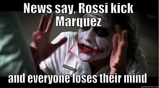 NEWS SAY, ROSSI KICK MARQUEZ AND EVERYONE LOSES THEIR MIND  Joker Mind Loss