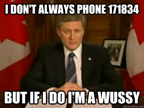 I don't always phone 171834 but if i do I'm a wussy - I don't always phone 171834 but if i do I'm a wussy  Im a wussy