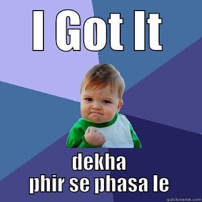 I GOT IT DEKHA PHIR SE PHASA LE Success Kid