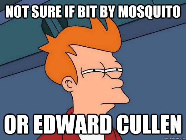 not sure if bit by mosquito or edward cullen  Futurama Fry