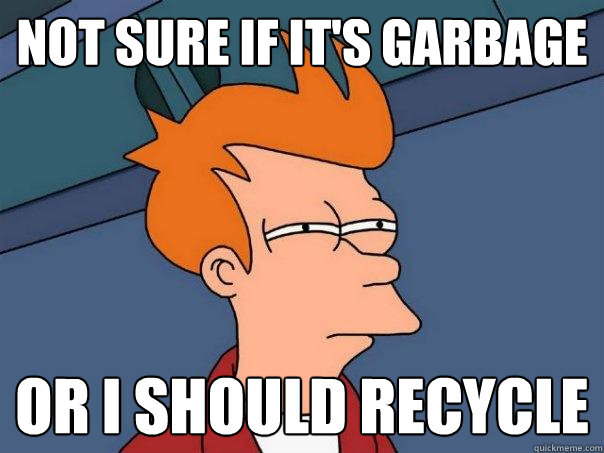 not sure if it's garbage or i should recycle  Futurama Fry