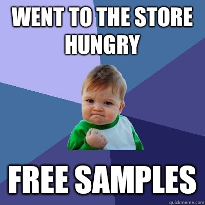 Went to the store hungry Free samples  Success Kid