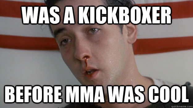 Was a kickboxer before MMA was cool - Was a kickboxer before MMA was cool  Hipster Lloyd Dobler