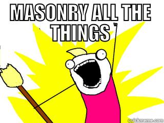 MASONRY ALL THE THINGS  All The Things