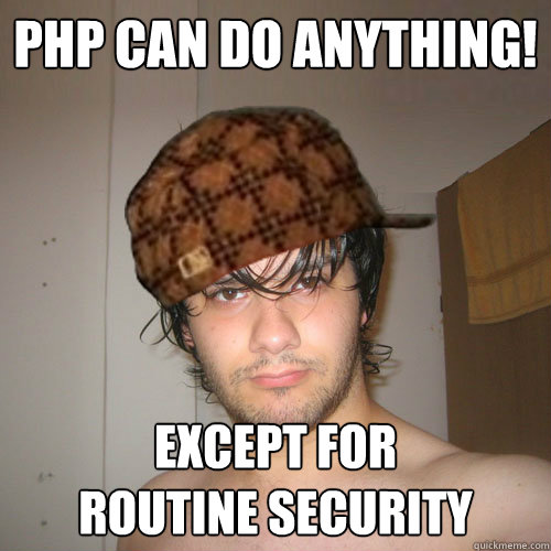 PHP CAN DO ANYTHING! EXCEPT FOR
ROUTINE SECURITY  Scumbag Tux