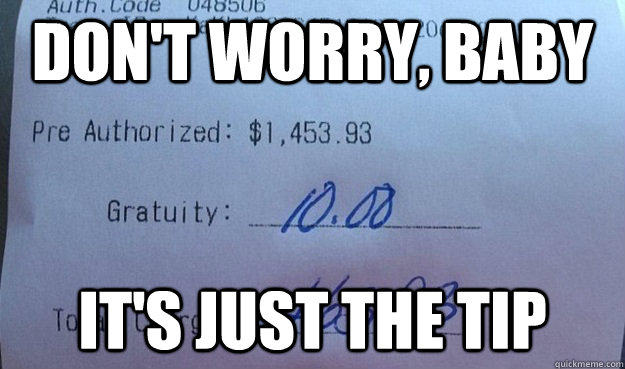 don't worry, baby it's just the tip - don't worry, baby it's just the tip  Foul Bachelor Receipt