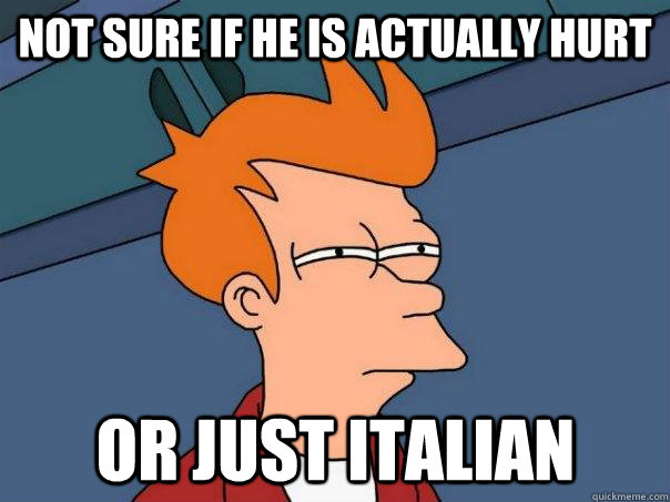 Not sure if he is actually hurt Or just Italian  Futurama Fry