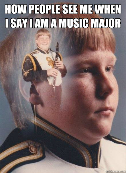 how people see me when i say i am a music major  PTSD Clarinet Boy