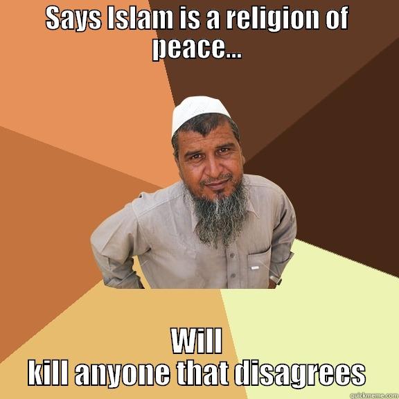 SAYS ISLAM IS A RELIGION OF PEACE... WILL KILL ANYONE THAT DISAGREES Ordinary Muslim Man