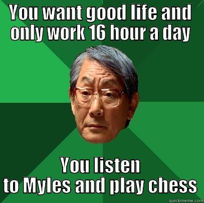 Playing Chess - YOU WANT GOOD LIFE AND ONLY WORK 16 HOUR A DAY YOU LISTEN TO MYLES AND PLAY CHESS High Expectations Asian Father