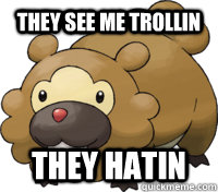 They see me trollin They hatin  Bidoof