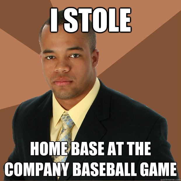 I stole home base at the company baseball game  Successful Black Man