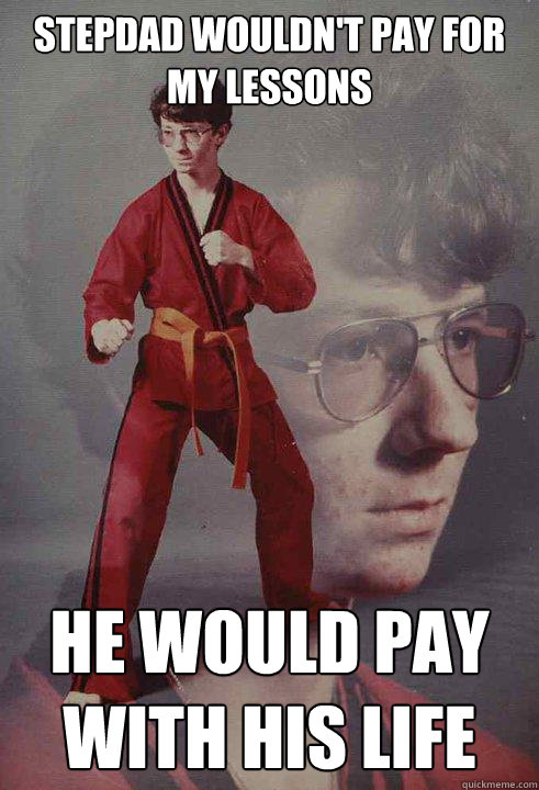 Stepdad wouldn't pay for my lessons He would pay with his life  Karate Kyle