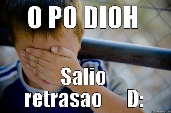 O PO DIOH SALIO RETRASAO      D: Confession kid