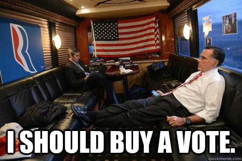  I should buy a vote.  Sudden Realization Romney