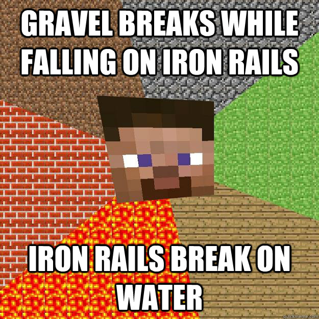 gravel breaks while falling on iron rails iron rails break on water  Minecraft