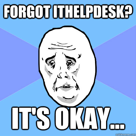 Forgot ITHelpdesk? It's Okay...  Okay Guy