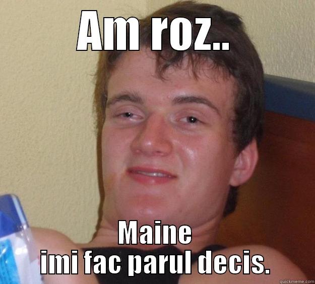 AM ROZ.. MAINE IMI FAC PARUL DECIS. 10 Guy