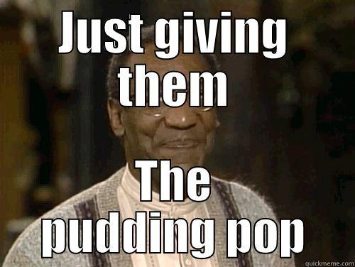 JUST GIVING THEM THE PUDDING POP Misc