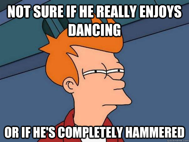 Not sure if he really enjoys dancing or if he's completely hammered  Futurama Fry