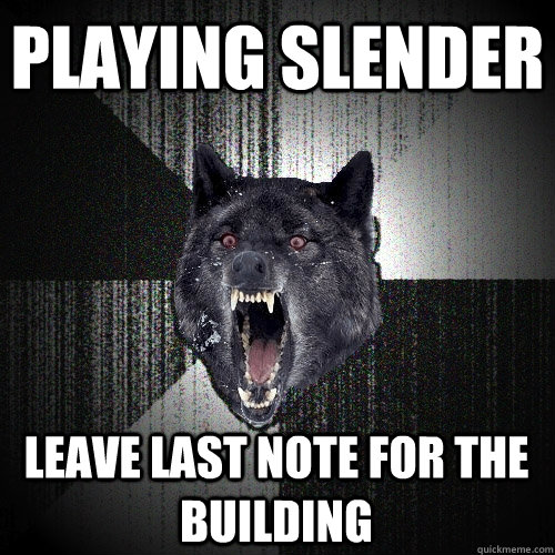 Playing slender leave last note for the building  Insanity Wolf