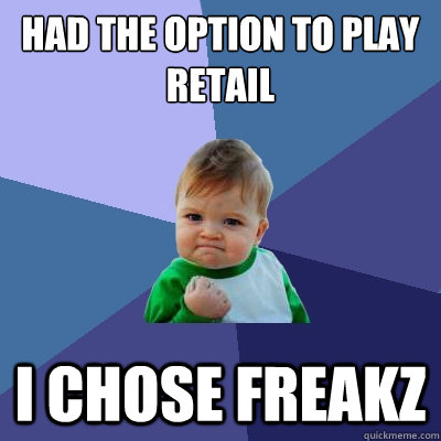 Had the option to play Retail I chose Freakz  Success Kid