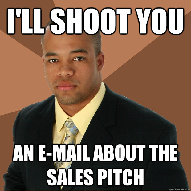 I'll shoot you an e-mail about the sales pitch  Successful Black Man