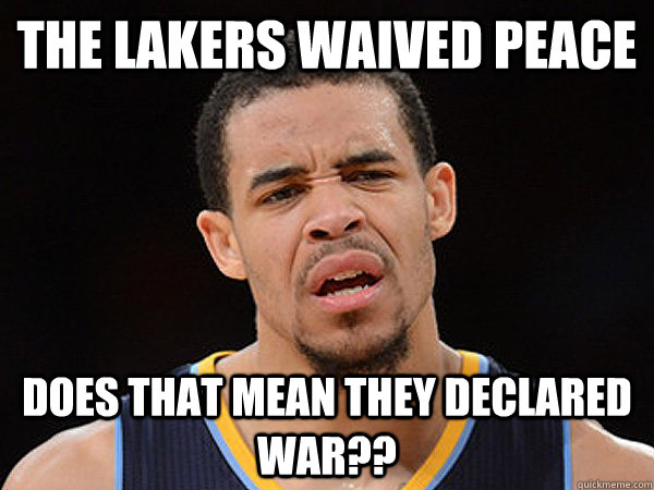 The Lakers waived Peace Does that mean they declared war??  JaVale McGee