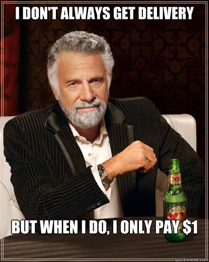 I don't always get delivery But when I do, I only pay $1  Dos Equis man