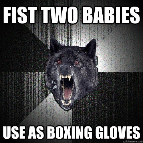 fist two babies use as boxing gloves  Insanity Wolf