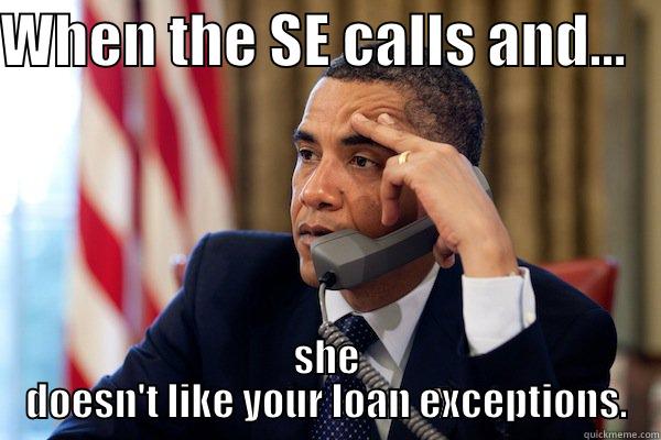 WHEN THE SE CALLS AND...    SHE DOESN'T LIKE YOUR LOAN EXCEPTIONS. Misc