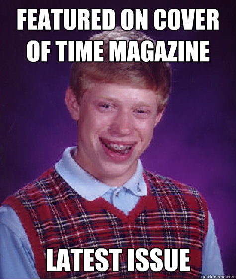 featured on cover of time magazine latest issue  Bad Luck Brian