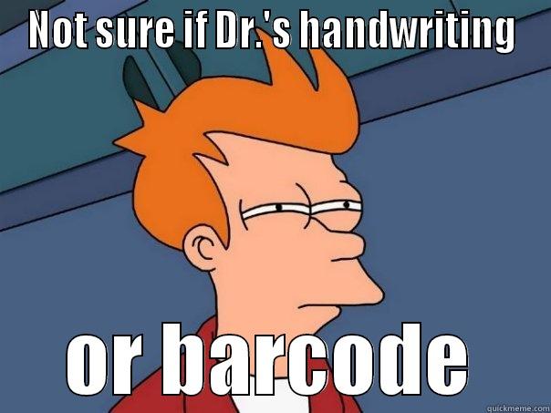 NOT SURE IF DR.'S HANDWRITING OR BARCODE Futurama Fry