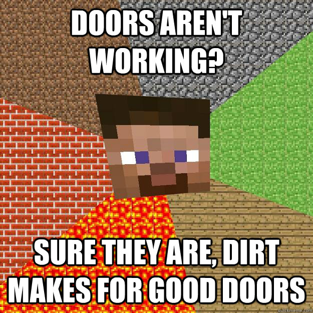 Doors aren't working? Sure they are, dirt makes for good doors  Minecraft