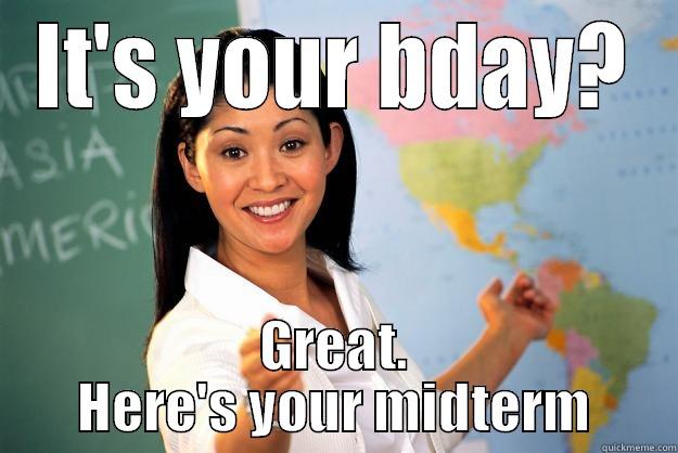 birthday midterm - IT'S YOUR BDAY? GREAT. HERE'S YOUR MIDTERM Unhelpful High School Teacher