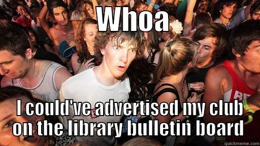 bulletin board -                  WHOA                  I COULD'VE ADVERTISED MY CLUB ON THE LIBRARY BULLETIN BOARD Sudden Clarity Clarence