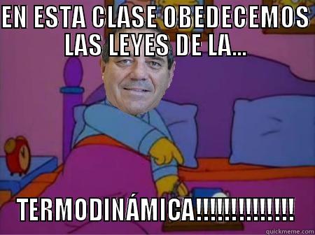 EN ESTA CLASE OBEDECEMOS LAS LEYES DE LA... TERMODINÁMICA!!!!!!!!!!!!!! Misc